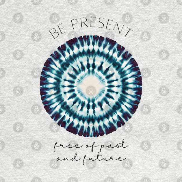 Be present,free of past and future - zen quote by craftydesigns